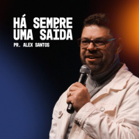 Há Sempre Uma Saída - Pr. Alex Santos
