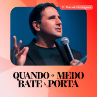 Quando o Medo Bate à Porta - Pr. Marcelo Rodrigues