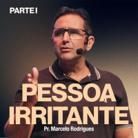 Pessoa Irritante [Parte I] - Pr. Marcelo Rodrigues