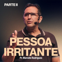 Pessoa Irritante [Parte II] - Pr. Marcelo Rodrigues