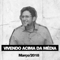 Vivendo Acima da Média - Pr. Marcelo Rodrigues (Março)