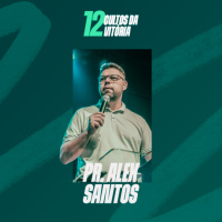 Pr. Alex Santos - 12 Cultos da Vitória 2025