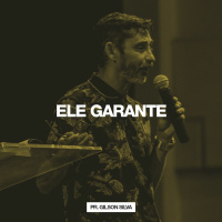 Ele Garante // Pr. Gilson Silva