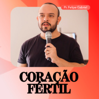 Coração Fértil - Pr. Felipe Gabriel