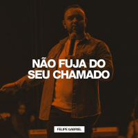 Não Fuja do seu Chamado // Felipe Gabriel