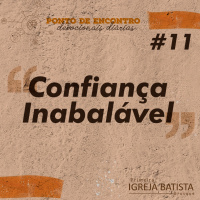 Confiança inabalável [Ponto de Encontro #11]