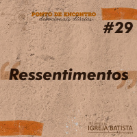 Ressentimentos [Ponto de Encontro #29]