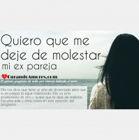 048 - Quiero que me deje de molestar mi ex pareja