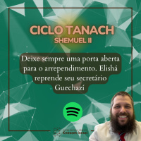 1278 Deixe sempre uma porta aberta para o arrependimento. Elishá reprende seu secretário Guechazí. Ciclo Tanach