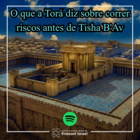 1426 O que a Torá diz sobre correr riscos antes de Tisha BAv