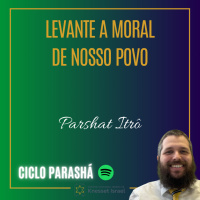 916 Levante a moral de nosso povo. Parshat Itrô