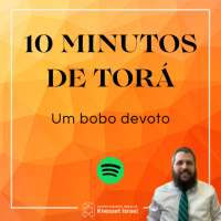 1258 CICLO 10 MINUTOS DE TORÁ: Um bobo devoto