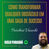 901 Como Transformar qualquer obstáculo em uma saga de sucesso. Parshat Vaiechí