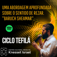 807 Uma abordagem aprofundada sobre o sentido de rezar. Baruch sheamar. Ciclo Tefilá