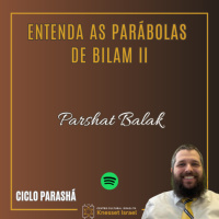 1206 Parshat Balak: Entenda as parábolas de Bilam II. Ciclo Parashá
