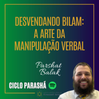 998 Desvendando Bilam: A Arte da Manipulação Verbal. Parshat Balak