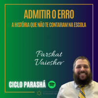 896 Admitir o erro, a história que não te contaram na escola. Parshat Vaieshev