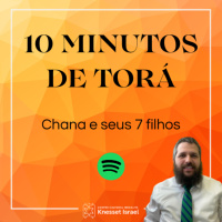 1221 NOVO CICLO 10 MINUTOS DE TORÁ!! Chana e seus 7 filhos. 