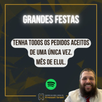 1255 CICLO GRANDES FESTAS: Tenha todos os pedidos aceito de uma única vez. Mês de Elul.