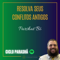 906 Resolva seus conflitos antigos. Parshat Bô