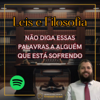 1239 Não diga essas palavras a alguém que está sofrendo. Ciclo Leis e Filosofia