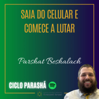 910 Saia do celular e comece a lutar. Parshat Beshalach