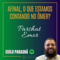 963 Afinal, o que estamos contando no Ômer? Parshat Emor