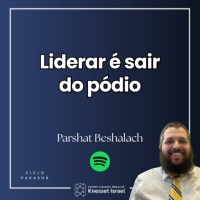 1324 Parshat Beshalach - Liderar é sair do pódio