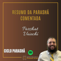 1098 Resumo da parashá comentada. Parshat Vaiechí