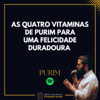 1348 As quatro vitaminas de Purim para uma felicidade duradoura 