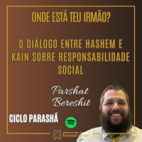 1052 Onde está teu irmão? O diálogo entre Hashem e Caim sobre responsabilidade social. Parshat Bereshit