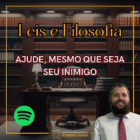 1216 Ajude, mesmo que seja seu inimigo. Ciclo Leis e Filosofia