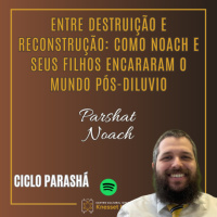 1056 Entre Destruição e Reconstrução: Como Noach e seus Filhos Encararam o Mundo Pós-Diluvio. Parshat Noach