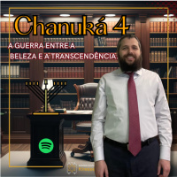 897 A guerra entre a beleza e a transcendência. Chanuká 4