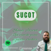 1276 SUCOT: Shmini Atzeret - Um convite para a pausa criativa