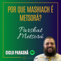 952 Por que Mashiach é Metsorá? Parshat Metsorá