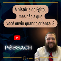 951 A história do Egito mas não a que você ouviu quando criança. III - Pêssach