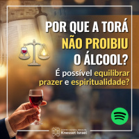 1368 Por que a Torá não proibiu o álcool? É possível equilibrar prazer e espiritualidade.