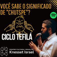 764 Você sabe o significado de Chutspe? Ciclo Tefilá