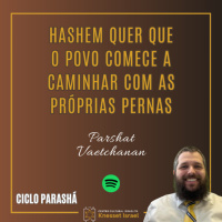 1225 Hashem quer que o Povo comece a caminhar com as próprias pernas. Parshat Vaetchanan