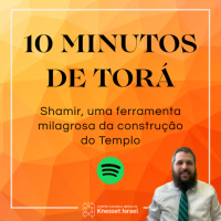 1266 CICLO 10 MINUTOS DE TORÁ: Shamir, uma ferramenta milagrosa da construção do Templo