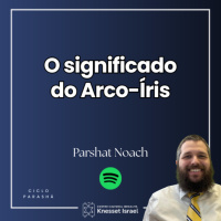 1277 O significado do Arco-íris. Parshat Nôach