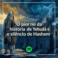 1429 O pior rei da história de Yehudá e o silêncio de Hashem