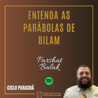 1204 Parshat Balak: Entenda as parábolas de Bilam. Ciclo Parashá
