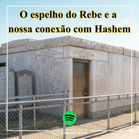 1420 O espelho do Rebe e a nossa conexão com Hashem
