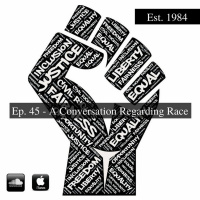 Established 1984 Podcast- Episode 45 (A Conversation Regarding Race)