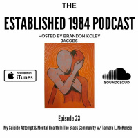 Established 1984 Podcast- Episode 23 (My Suicide Attempt  Mental Health w/ Tamara L. McKenzie)