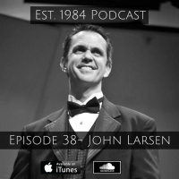 Established 1984 Podcast- Episode 38 (John Larsen)