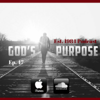 Established 1984 Podcast- Episode 47 (Gods Purpose... A Plan If You Will...)
