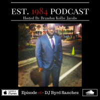 Established 1984 Podcast- Episode 16 (DJ Byrd Sanchez from Power 106.1)